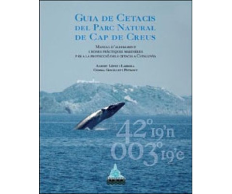 GUIA DE CETACIS DEL PARC NATURAL DE CAP DE CREUS. MANUAL D'ALBIRAMENT I BONES PRÀCTIQUES MARINERES PER A LA PROTECCIÓ DELS CETACIS A CATALUNYA