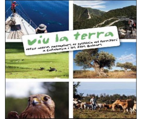 VIU LA TERRA. DOTZE ACORDS EXEMPLARS DE CUSTODIA DEL TERRITORI A CATALUNYA I LES ILLES BALEARS
