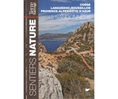SENTIERS NATURE. 45 RANDONNÉES. CORSE, LANGUEDOC-ROUSSILLON, PROVENCE-ALPES-COTE D'AZUR 2