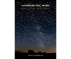 THE UNIVERSE IN ZERO WORDS. THE STORY OF MATHEMATICS AS TOLD THROUGH EQUATIONS