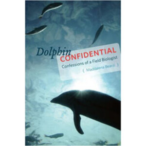 DOLPHIN CONFIDENTIAL. CONFESSIONS OF A FIELD BIOLOGIST