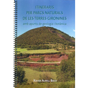 ITINERARIS PELS PARCS NATURALS DE LES TERRES GIRONINES. AMB APUNTS DE GEOLOGIA I BOTÀNICA
