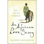 AN AFRICAN LOVE STORY. LOVE, LIFE AND ELEPHANTS
