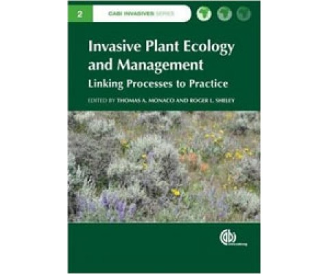INVASIVE PLANT ECOLOGY AND MANAGEMENT. LINKING PROCESSES TO PRACTICE