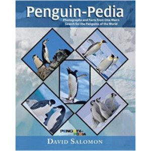 PENGUIN-PEDIA. PHOTOGRAPHS AND FACTS FROM ONE MAN'S SEARCH FOR THE PENGUINS OF THE WORLD