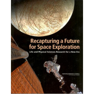 RECAPTURING A FUTURE FOR SPACE EXPLORATION. LIFE AND PHYSICAL SCIENCES RESEARCH FOR A NEW ERA