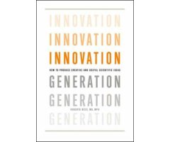 INNOVATION GENERATION. HOW TO PRODUCE CREATIVE AND USEFUL IDEAS