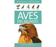 GUÍAS DE LA NATURALEZA. AVES DEL MUNDO