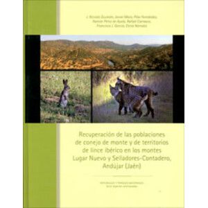 RECUPERACIÓN DE LAS POBLACIONES DE CONEJO DE MONTE Y DE TERRITORIOS DE LINCE IBÉRICO EN LOS MONTES LUGAR NUEVO Y SELLADORES-CONTADERO, ANDÚJAR (JAÉN)