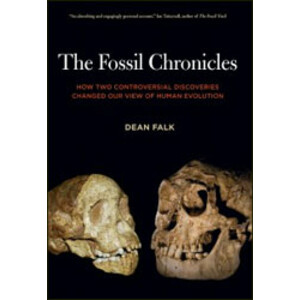 THE FOSSIL CHRONICLES. HOW TWO CONTROVERSIAL DISCOVERIES CHANGED OUR VIEW OF HUMAN EVOLUTION