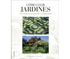 CÓMO LEER JARDINES. UNA GUÍA PARA APRENDER A DISFRUTARLOS 