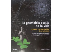LA GEOMETRÍA OCULTA DE LA VIDA. LA CIENCIA Y LA ESPIRITUALIDAD DE LA NATURALEZA 