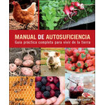 MANUAL DE AUTOSUFICIENCIA. GUÍA PRÁCTICA COMPLETA PARA VIVIR DE LA TIERRA