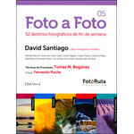 FOTO A FOTO 05. 52 DESTINOS FOTOGRÁFICOS DE FIN DE SEMANA