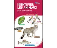 IDENTIFIER LES ANIMAUX. TOUS LES VERTÉBRÉS DE FRANCE, BENELUX, GRANDE-BRETAGNE ET IRLANDE