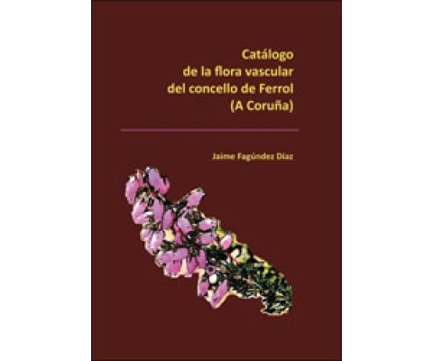 CATÁLOGO DE LA FLORA VASCULAR DEL CONCELLO DE FERROL (A CORUÑA)
