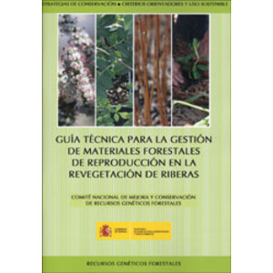GUÍA TÉCNICA PARA LA GESTIÓN DE MATERIALES FORESTALES DE REPRODUCCIÓN EN LA REVEGETACIÓN DE RIBERAS