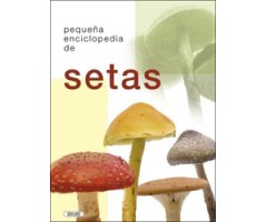 PEQUEÑA ENCICLOPEDIA DE SETAS
