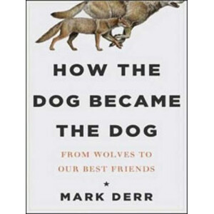 HOW THE DOG BECAME THE DOG. FROM WOLVES TO OUR BEST FRIENDS
