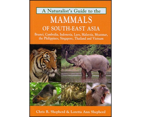 A NATURALIST'S GUIDE TO THE MAMMALS OF SOUTH-EAST ASIA