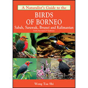 A NATURALIST'S GUIDE TO THE BIRDS OF BORNEO. SABAH, SARAWAK, BRUNEI AND KALIMANTAN