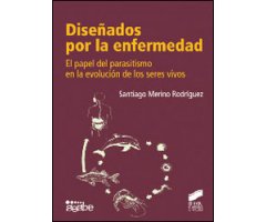 DISEÑADOS POR LA ENFERMEDAD. EL PAPEL DEL PARASITISMO EN LA EVOLUCIÓN DE LOS SERES VIVOS