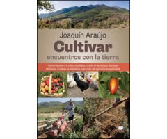 CULTIVAR. ENCUENTROS CON LA TIERRA. APROXIMACIONES A LA CULTURA ECOLÓGICA A TRAVÉS DE LAS TAREAS Y DESTREZAS DEL TIEMPO, LA VIVACIDAD Y, SOBRE TODO, D