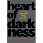 HEART OF DARKNESS. UNRAVELING THE MYSTERIES OF THE INVISIBLE UNIVERSE