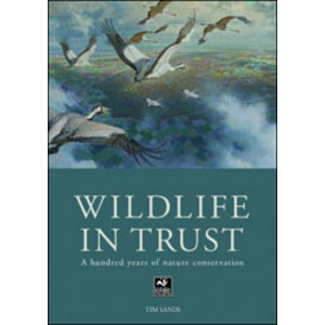 WILDLIFE IN TRUST. A HUNDRED YEARS OF NATURE CONSERVATION
