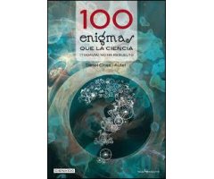 100 ENIGMAS QUE LA CIENCIA (TODAVÍA) NO HA RESUELTO