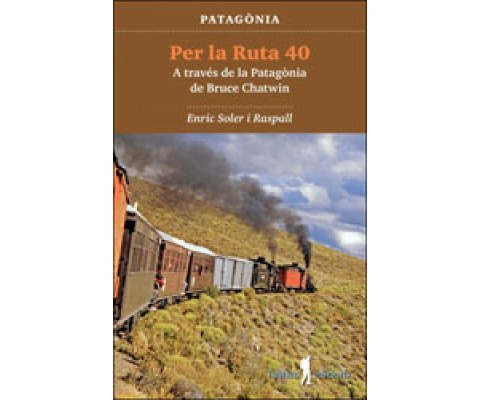 PATAGÒNIA. PER LA RUTA 40 A TRAVÉS DE LA PATAGÒNIA DE BRUCE CHATWIN