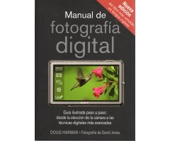 MANUAL DE FOTOGRAFIA DIGITAL. GUÍA ILUSTRADA PASO A PASO: DESDE LA ELECCIÓN DE LA CÁMARA A LAS TÉCNICAS DIGITALES MÁS AVANZADAS