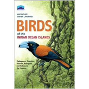 BIRDS OF THE INDIAN OCEAN ISLANDS. MADAGASCAR, MAURITIUS, RÉUNION, RODRIGUES, SEYCHELLES AND THE COMOROS