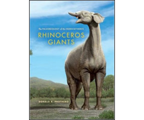 RHINOCEROS GIANTS. THE PALEOBIOLOGY OF THE INDRICOTHERES
