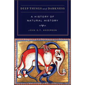 DEEP THINGS OUT OF DARKNESS: A HISTORY OF NATURAL HISTORY