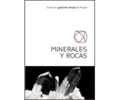 MINERALES Y ROCAS. GUÍAS DE CAMPO DE ARAGÓN 2