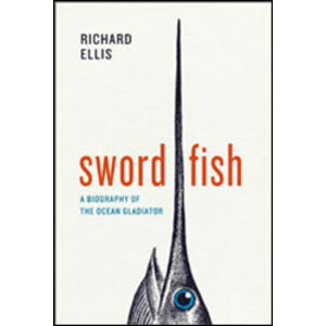 SWORDFISH. A BIOGRAPHY OF THE OCEAN GLADIATOR
