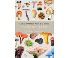 THE BOOK OF FUNGI. A LIFE -SIZE GUIDE TO SIX HUNDRED SPECIES FROM AROUND THE WORLD 