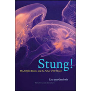 STUNG! ON JELLYFISH BLOOMS AND THE FUTURE OF THE OCEAN