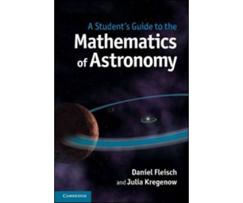 A STUDENT'S GUIDE TO THE MATHEMATICS OF ASTRONOMY