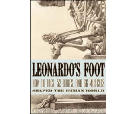 LEONARDO'S FOOT. HOW 10 TOES, 52 BONES AND 66 MUSCLES SHAPED THE WORLD