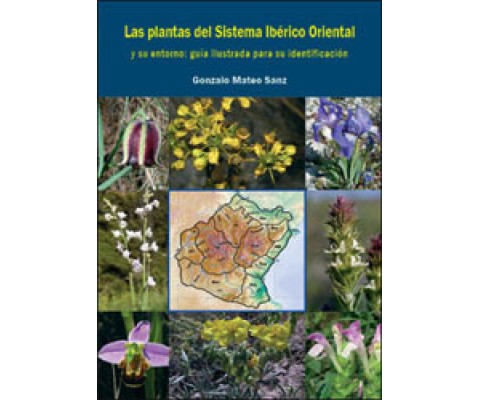 LAS PLANTAS DEL SISTEMA IBÉRICO ORIENTAL Y SU ENTORNO. GUÍA ILUSTRADA PARA SU IDENTIFICACIÓN