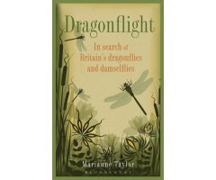 DRAGONFLIGHT. IN SEARCH OF BRITAIN\'S DRAGONFLIES AND DAMSELFLIES