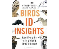 BIRDS ID INSIGHTS. IDENTIFYING THE MORE DIFFICULT BIRDS OF BRITAIN AND NORTH-WEST EUROPE