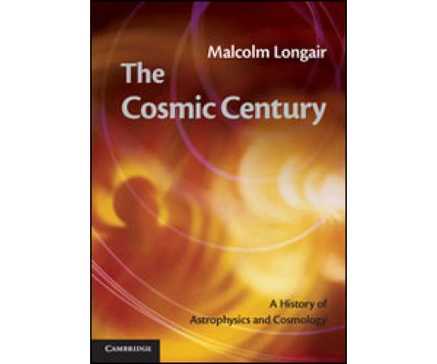 THE COSMIC CENTURY. A HISTORY OF ASTROPHYSICS AND COSMOLOGY