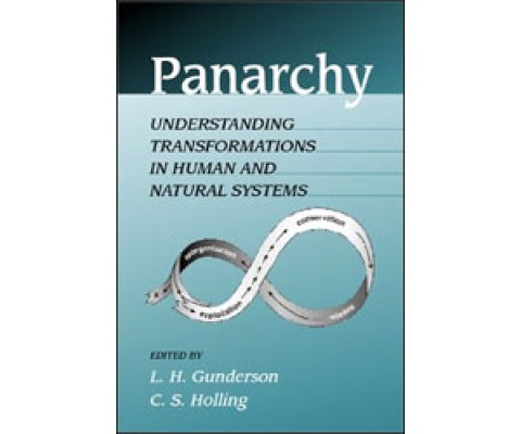 PANARCHY. UNDERSTANDING TRANSFORMATIONS IN HUMAN AND NATURAL SYSTEMS