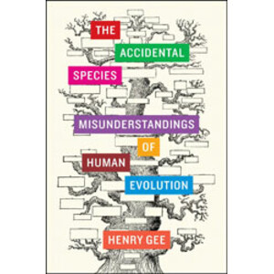 THE ACCIDENTAL SPECIES. MISUNDERSTANDINGS OF HUMAN EVOLUTION