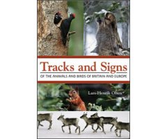 TRACKS AND SIGNS OF THE ANIMALS AND BIRDS OF BRITAIN AND EUROPE