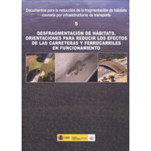 DESFRAGMENTACIÓN DE HÁBITATS. ORIENTACIONES PARA REDUCIR LOS EFECTOS DE LAS CARRETERAS Y FERROCARRILES EN FUNCIONAMIENTO