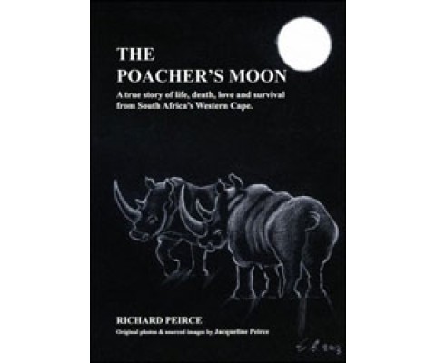 THE POACHER'S MOON. A TRUE STORY OF LIFE, DEATH, LOVE AND SURVIVAL FROM SOUTH AFRICA'S WESTERN CAPE